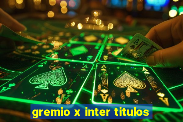 gremio x inter titulos